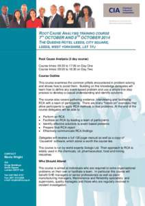 ROOT CAUSE ANALYSIS TRAINING COURSE 7TH OCTOBER AND 8TH OCTOBER 2014 THE QUEENS HOTEL LEEDS, CITY SQUARE, LEEDS, WEST YORKSHIRE, LS1 1PJ Root Cause Analysis (2 day course) Course times: 09:30 to 17:00 on Day One