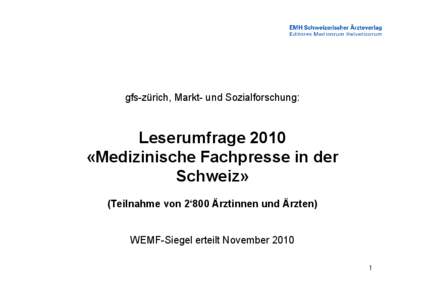 gfs-zürich, Markt- und Sozialforschung:  Leserumfrage 2010 «Medizinische Fachpresse in der Schweiz» (Teilnahme von 2‘800 Ärztinnen und Ärzten)