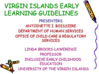 VIRGIN ISLANDS EARLY LEARNING GUIDELINES PRESENTERS ANTOINETTE I. BOISSIERE DEPARTMENT OF HUMAN SERVICES OFFICE OF CHILD CARE & REGULATORY