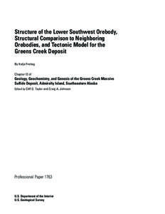 Structure of the Lower Southwest Orebody, Structural Comparison to Neighboring Orebodies, and Tectonic Model for the Greens Creek Deposit By Katja Freitag Chapter 13 of