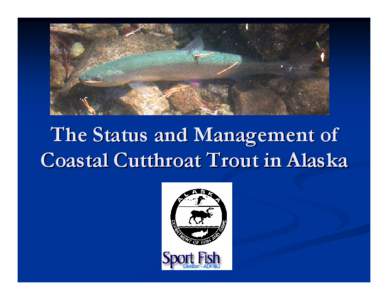 Microsoft PowerPoint - Peter Bangs et al._Current Statius of Coastal Cutthroat Trout in Alaska [Read-Only]