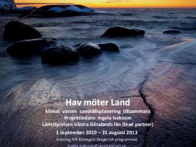 Hav möter Land klimat vatten samhällsplanering tillsammans Projektledare: Ingela Isaksson Länsstyrelsen Västra Götalands län (lead partner) 1 september 2010 – 31 augusti 2013 Interreg IVA Kattegatt-Skagerrak prog