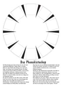 Das Phenakistoskop  Das Phenakistoskop oder Lebensrad bietet dir eine sehr leicht nachzubauende Möglichkeit, bewegte Bilder zu erzeugen. Außer der runden Scheibe oben benötigst du nur noch einen Nagel, einen Spiegel u