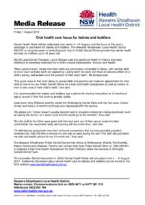 Media Release Friday 1 August 2014 Oral health care focus for babies and toddlers Dental Health Week will be celebrated next week (4 –10 August) and the focus of this year’s campaign is oral health for babies and tod