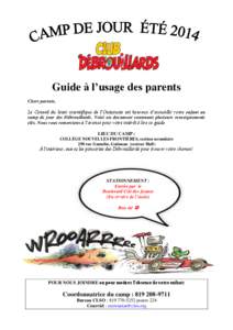 Guide à l’usage des parents Chers parents, Le Conseil du loisir scientifique de l’Outaouais est heureux d’accueillir votre enfant au camp de jour des Débrouillards. Voici un document contenant plusieurs renseigne