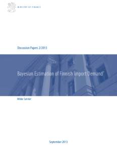 MINISTRY OF FINANCE  Discussion Papers[removed]Bayesian Estimation of Finnish Import Demand*