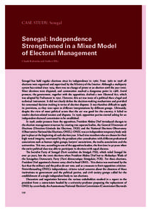 CASE STUDY: Senegal  Senegal: Independence Strengthened in a Mixed Model of Electoral Management Claude Kabemba and Andrew Ellis