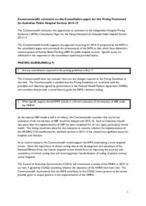 Commonwealth comment on the Consultation paper for the Pricing Framework for Australian Public Hospital ServicesThe Commonwealth welcomes this opportunity to comment on the Independent Hospital Pricing Authority