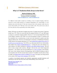 ESR	
  News	
  January	
  2014	
  issue	
   Why	
  is	
  CT	
  Radiation	
  Risk	
  always	
  in	
  the	
  News?	
   Madan	
  M	
  Rehani,	
  PhD	
   Director	
  of	
  Radiation	
  Protection,	
   E