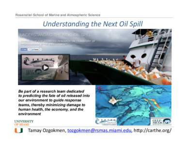 Rosenstiel School of Marine and Atmospheric Science!  Understanding	
  the	
  Next	
  Oil	
  Spill	
   Be part of a research team dedicated to predicting the fate of oil released into