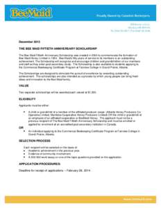 December 2013 THE BEE MAID FIFTIETH ANNIVERSARY SCHOLARSHIP The Bee Maid Fiftieth Anniversary Scholarship was created in 2004 to commemorate the formation of Bee Maid Honey Limited in[removed]Bee Maid’s fifty years of se