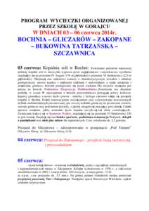 PROGRAM WYCIECZKI ORGANIZOWANEJ PRZEZ SZKOŁĘ W GORAJCU W DNIACH 03 – 06 czerwca 2014r.  BOCHNIA – GLICZARÓW – ZAKOPANE