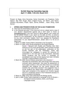 SLOAC Steering Committee Agenda April 17, 2006, 1:45-3:45, Room 5131 Present: AJ Bates, Alma Cervantes, Carlos Colombetti, Jon Freedman, Cathy Hasson, Ray Rick Hough, Betty Lindgren-Young, Jen Merrill, Jude Navari, Chris