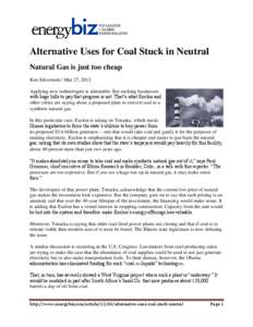 Alternative Uses for Coal Stuck in Neutral Natural Gas is just too cheap Ken Silverstein | Mar 27, 2012 Applying new technologies is admirable. But sticking businesses with huge bills to pay that progress is not. That’