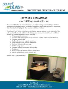 Professional Office Space for Rent  149 WEST BROADWAY • 3 Offices Available • The Council Bluffs Area Chamber of Commerce, located in the Hughes Iron Building at 149 West Broadway on the beautiful Historic 100 Block 