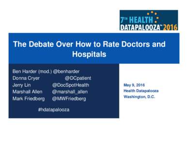 The Debate Over How to Rate Doctors and Hospitals Ben Harder (mod.) @benharder Donna Cryer @DCpatient Jerry Lin