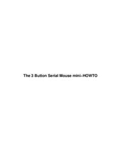 The 3 Button Serial Mouse mini−HOWTO  The 3 Button Serial Mouse mini−HOWTO Table of Contents The 3 Button Serial Mouse mini−HOWTO....................................................................................