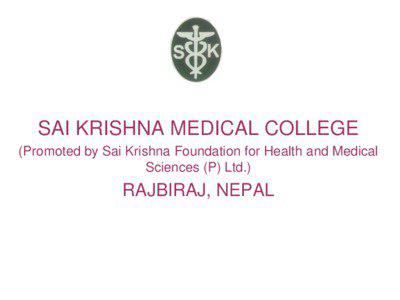 SAI KRISHNA MEDICAL COLLEGE (Promoted by Sai Krishna Foundation for Health and Medical Sciences (P) Ltd.)
