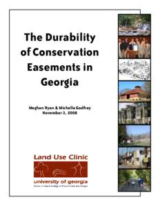 The Durability of Conservation Easements in Georgia Meghan Ryan & Michelle Godfrey November 3, 2008