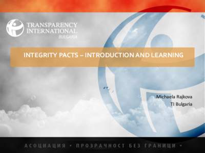 INTEGRITY PACTS – INTRODUCTION AND LEARNING  Michaela Rajkova TI Bulgaria  1. Privatization of the National Telecommunication Company
