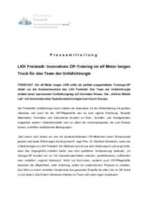 Pressemitteilung  LKH Freistadt: Innovatives OP-Training im elf Meter langen Truck für das Team der Unfallchirurgie FREISTADT. Ein elf Meter langer LKW rollte als perfekt ausgestatteter Trainings-OP direkt vor die Krank