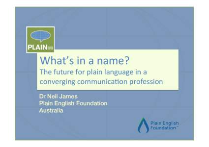    What’s	
  in	
  a	
  name?	
   The	
  future	
  for	
  plain	
  language	
  in	
  a	
   converging	
  communica7on	
  profession!