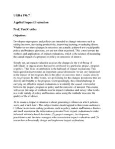 UGBAApplied Impact Evaluation Prof. Paul Gertler Objectives: Development programs and policies are intended to change outcomes such as raising incomes, increasing productivity, improving learning, or reducing illn