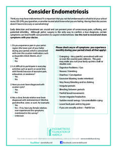 Consider Endometriosis Think you may have endometriosis? It is important that you not feel embarrassed or afraid to let your school nurse, OB-GYN, your guardian, or another trusted adult know what you are feeling. Having