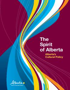 The Spirit of Alberta Alberta’s Cultural Policy