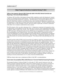 APPENDIX C Major Program Evaluations Completed During FY 2012 Office of the Inspector General (OIG) Follow-Up Audit of the DOJ Internal Controls over Reporting of Terrorism-Related Statistics In February 2007, the Office