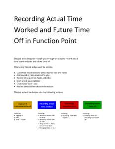 Recording Actual Time Worked and Future Time Off in Function Point This job aid is designed to walk you through the steps to record actual time spent on tasks and future time off. After using this job aid you will be abl