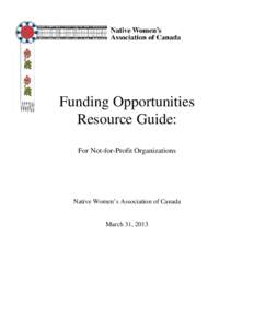 Funding Opportunities Resource Guide: For Not-for-Profit Organizations Native Women’s Association of Canada