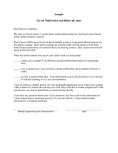 Sample Parent Notification and Referral Letter Dear Parent or Guardian, My name is [[insert name]]. I am the dental sealant administrator for the [[insert school-based dental sealant program’s name]]. Today [insert chi