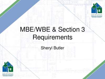 MBE/WBE & Section 3 Requirements Sheryl Butler MBE/WBE Utilization Plan •