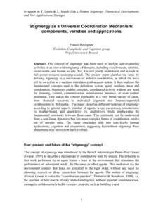 to appear in T. Lewis & L. Marsh (Eds.), Human Stigmergy: Theoretical Developments and New Applications. Springer. Stigmergy as a Universal Coordination Mechanism: components, varieties and applications Francis Heylighen
