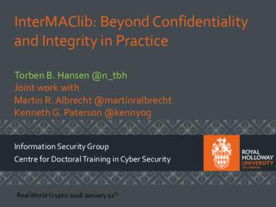InterMAClib:  Beyond  Confidentiality   and  Integrity  in  Practice Torben  B.  Hansen  @n_tbh Joint  work  with   Martin  R.  Albrecht  @martinralbrecht Kenneth  G.  Paterson  @kennyog