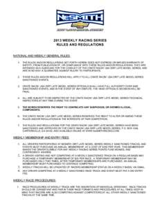 2013 WEEKLY RACING SERIES RULES AND REGULATIONS NATIONAL AND WEEKLY GENERAL RULES: 1.  THE RULES AND/OR REGULATIONS SET FORTH HEREIN DOES NOT EXPRESS OR IMPLIES WARRANTY OF