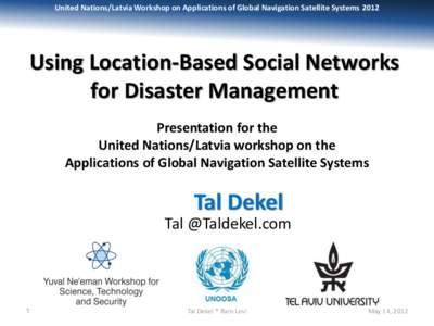United Nations/Latvia Workshop on Applications of Global Navigation Satellite SystemsUsing Location-Based Social Networks for Disaster Management Presentation for the United Nations/Latvia workshop on the