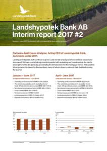 Landshypotek Bank AB Interim report 2017 #2 January – Junecompared with corresponding year-earlier period) Catharina Åbjörnsson Lindgren, Acting CEO of Landshypotek Bank, comments on Q2 2017: