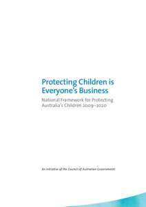 Protecting Children is Everyone’s Business National Framework for Protecting Australia’s Children 2009–2020  An initiative of the Council of Australian Governments