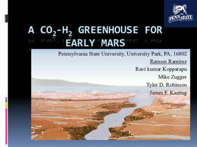 A	
  CO2-­‐H2	
  GREENHOUSE	
  FOR	
   EARLY	
  MARS	
   Pennsylvania State University, University Park, PA, 16802 Ramses Ramirez Ravi kumar Kopparapu Mike Zugger