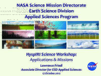 NASA	
  Science	
  Mission	
  Directorate	
   Earth	
  Science	
  Division	
   Applied	
  Sciences	
  Program	
      HyspIRI	
  Science	
  Workshop:	
  	
  