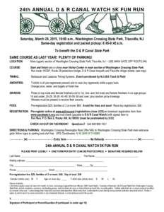 24th ANNUAL D & R CANAL WATCH 5K FUN RUN  Saturday, March 28, 2015, 10:00 a.m., Washington Crossing State Park, Titusville, NJ Same-day registration and packet pickup: 8:45-9:45 a.m. To benefit the D & R Canal State Park