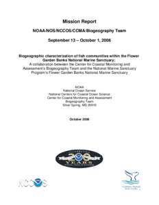 Mission Report NOAA/NOS/NCCOS/CCMA/Biogeography Team September 13 – October 1, 2006 Biogeographic characterization of fish communities within the Flower Garden Banks National Marine Sanctuary: