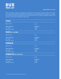 Price list Latest update: When you perform a trade, we will charge you a small amount. This is what we call the Trade Fee. The Trade Fee is a percentage of the total Trade Size, also referred to as the total v