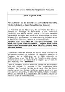 Revue de presse nationale d’expression française  jeudi 21 juillet 2016 Fête nationale de la Colombie : Le Président Bouteflika félicite le Président Juan Manuel Santos Calderon