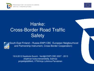 Hanke: Cross-Border Road Traffic Safety South-East Finland – Russia ENPI CBC European Neigbourhood and Partnership Instrument, Cross-Border Cooperation)