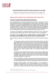 Annual Growth Survey 2015: Europe must have a new start Adopted at the meeting of the Executive Committee on 22 October 2014 ANNUAL GROWTH SURVEY 2015: EUROPE MUST HAVE A NEW START The ETUC’s priorities for the 2015 An