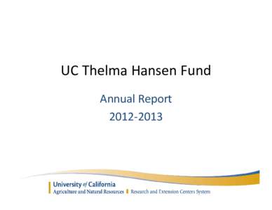 UC Thelma Hansen Fund Annual Report 2012‐2013 The Hansen Fund  Supporting University research and extension activities