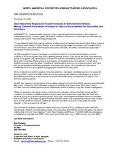 NORTH AMERICAN SECURITIES ADMINISTRATORS ASSOCIATION FOR IMMEDIATE RELEASE December 12, 2006 State Securities Regulators Report Increases in Enforcement Actions, Money Ordered Returned to Investors & Years of Incarcerati